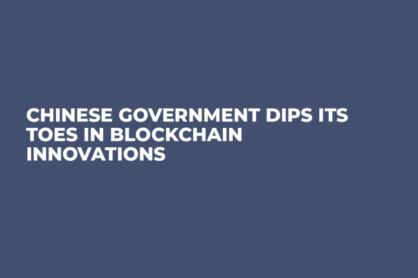 Chinese Government Dips Its Toes in Blockchain Innovations