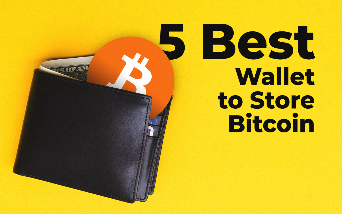 How to Store Bitcoin (BTC): 5 Best Wallets to Store Bitcoin