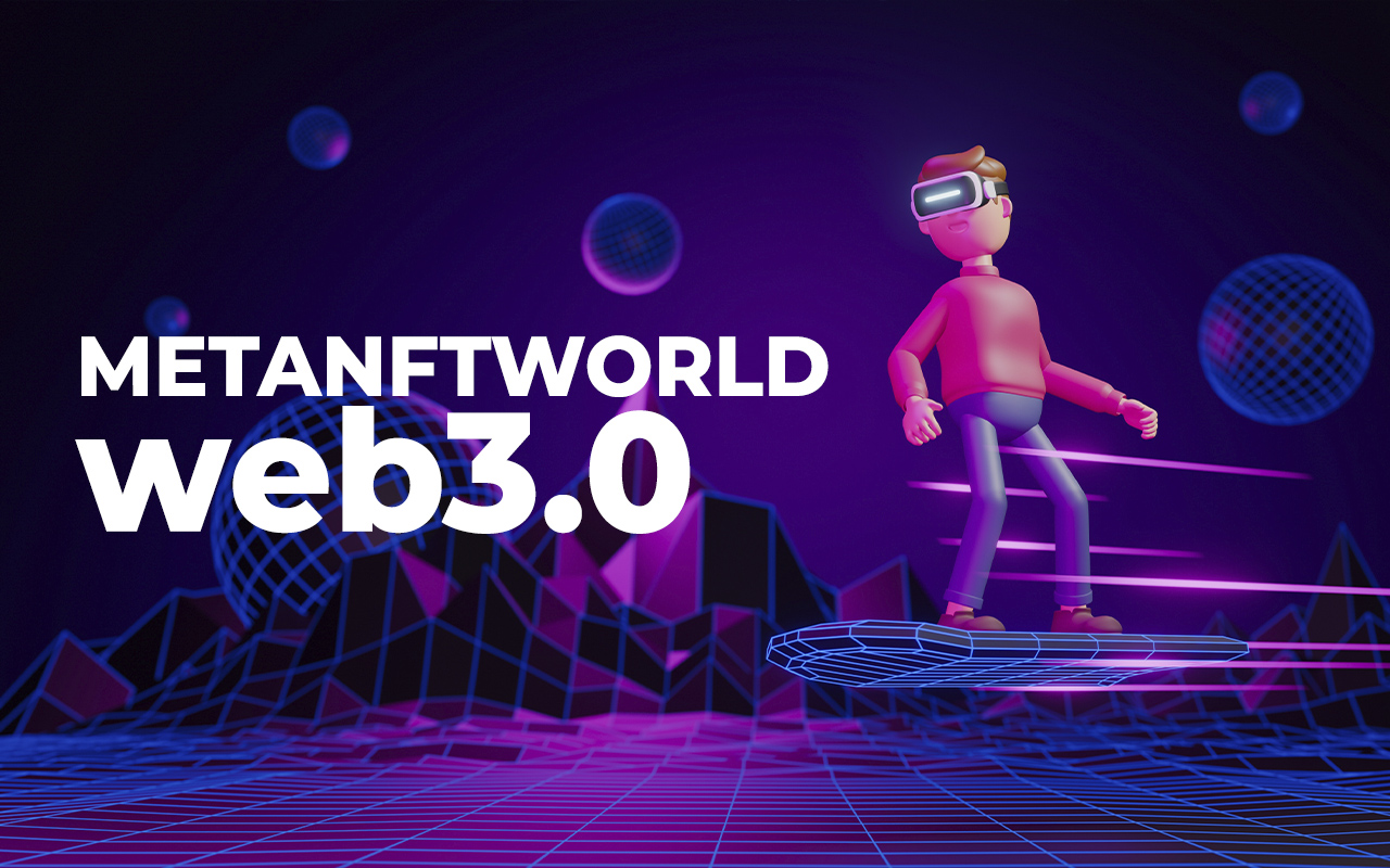 METANFTWORLD Launches NFT Marketplace Dedicated to the Web3.0