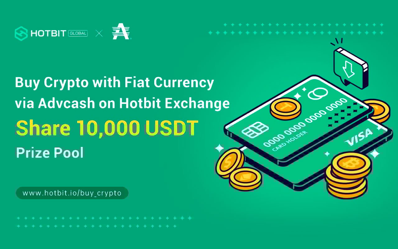 Hotbit Exchange Now Supports to Purchase Crypto with Fiat Currency via Advcash, Buy Crypto and Share 10,000 USDT Prize Pool!