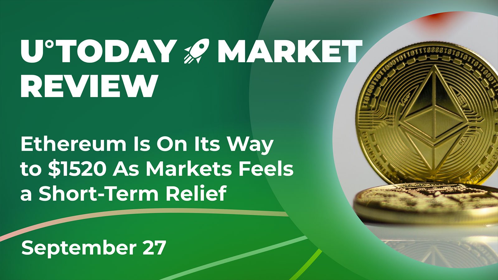 Ethereum Is On Its Way to $1520 As Markets Feels a Short-Term Relief: Crypto Market Review, September 27