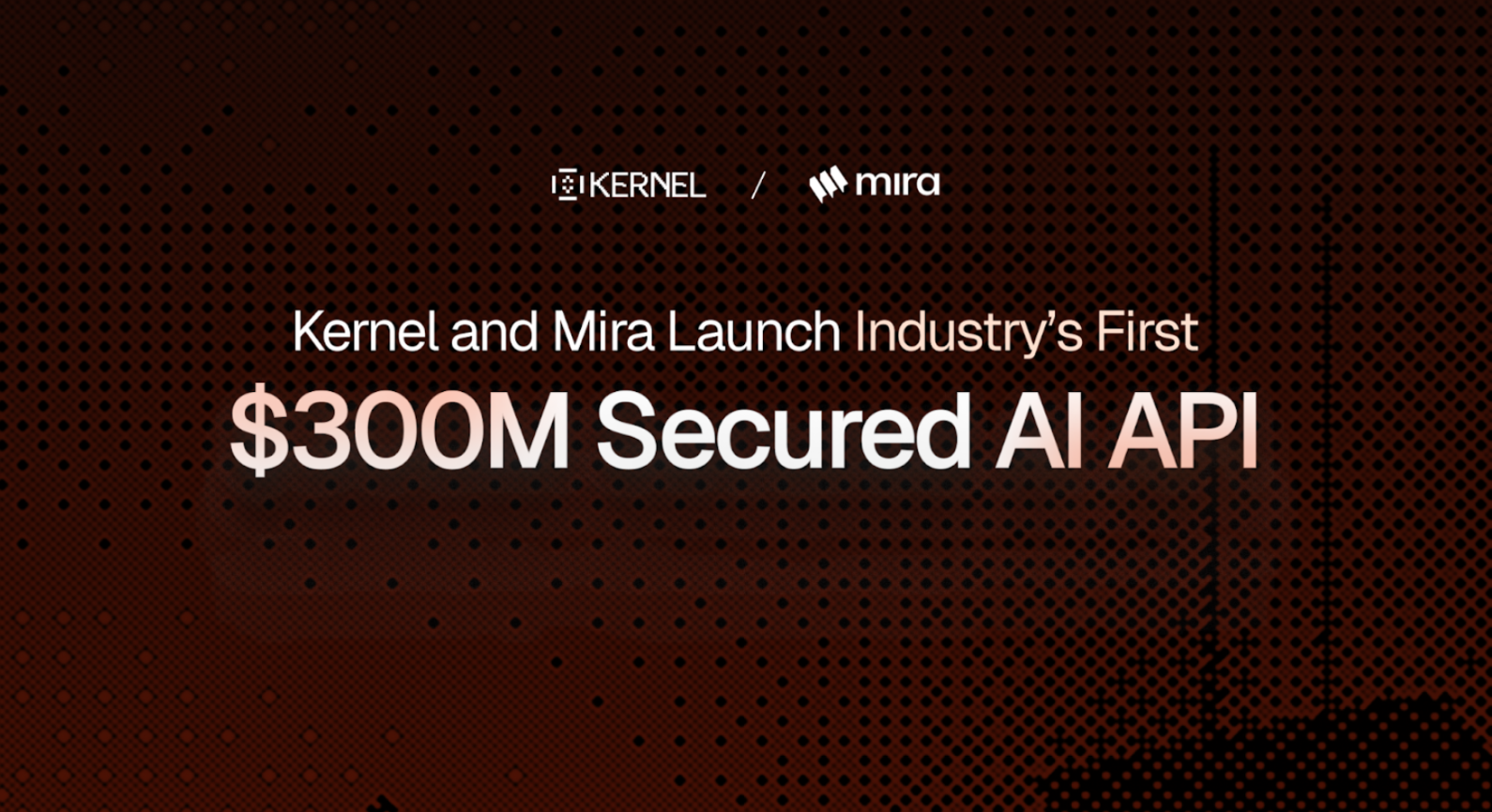 Kernel and Mira Launch Industry’s First $300M Secured AI API