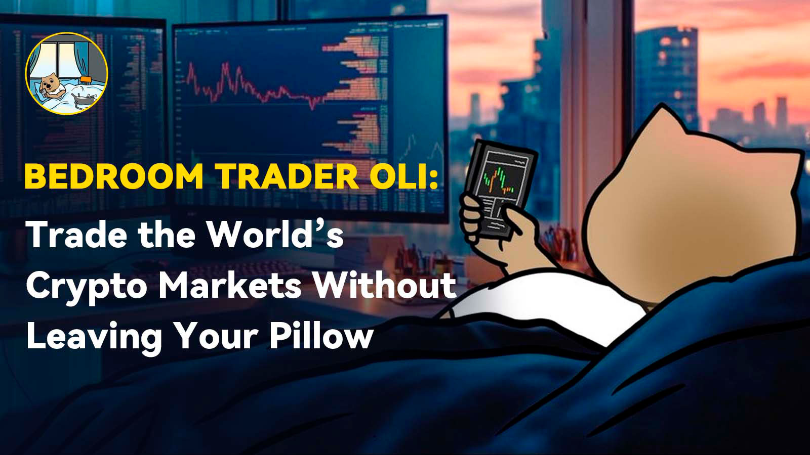 Bedroom Trader OLI: Trade the World’s Crypto Markets Without Leaving Your Pillow
