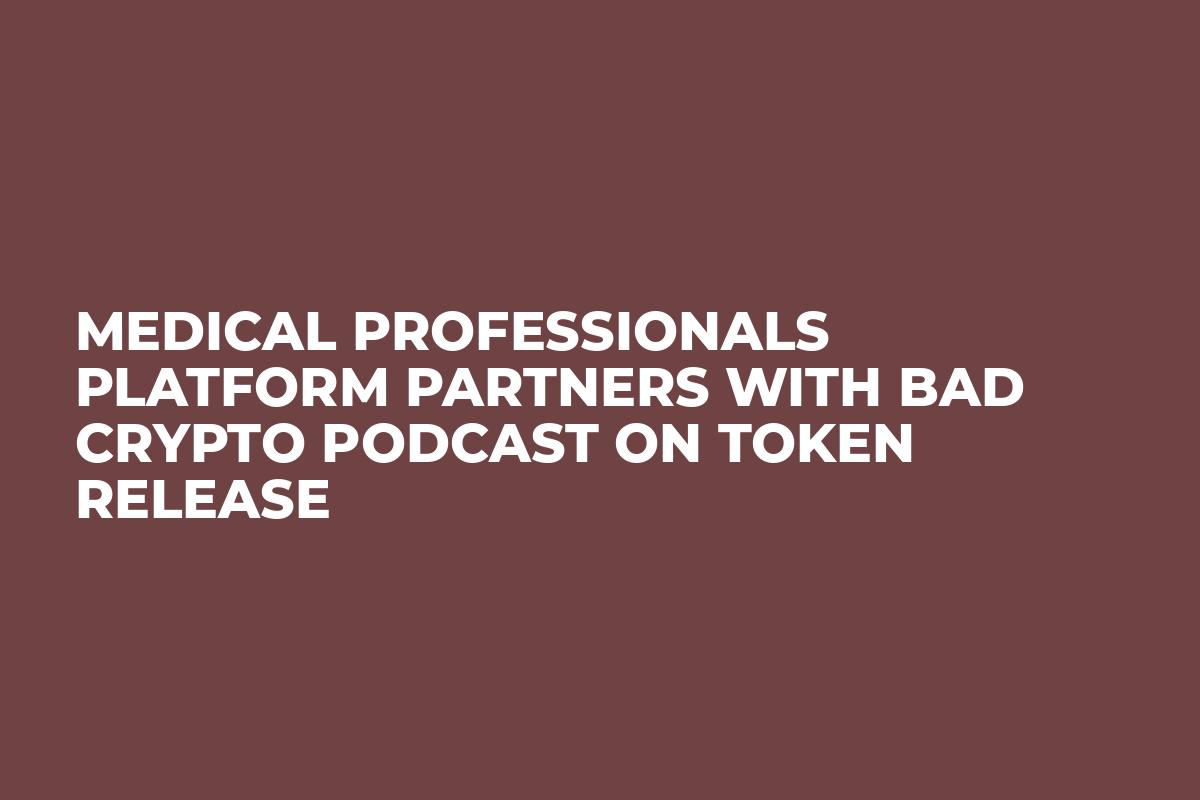 Medical Professionals Platform Partners with Bad Crypto Podcast On Token Release