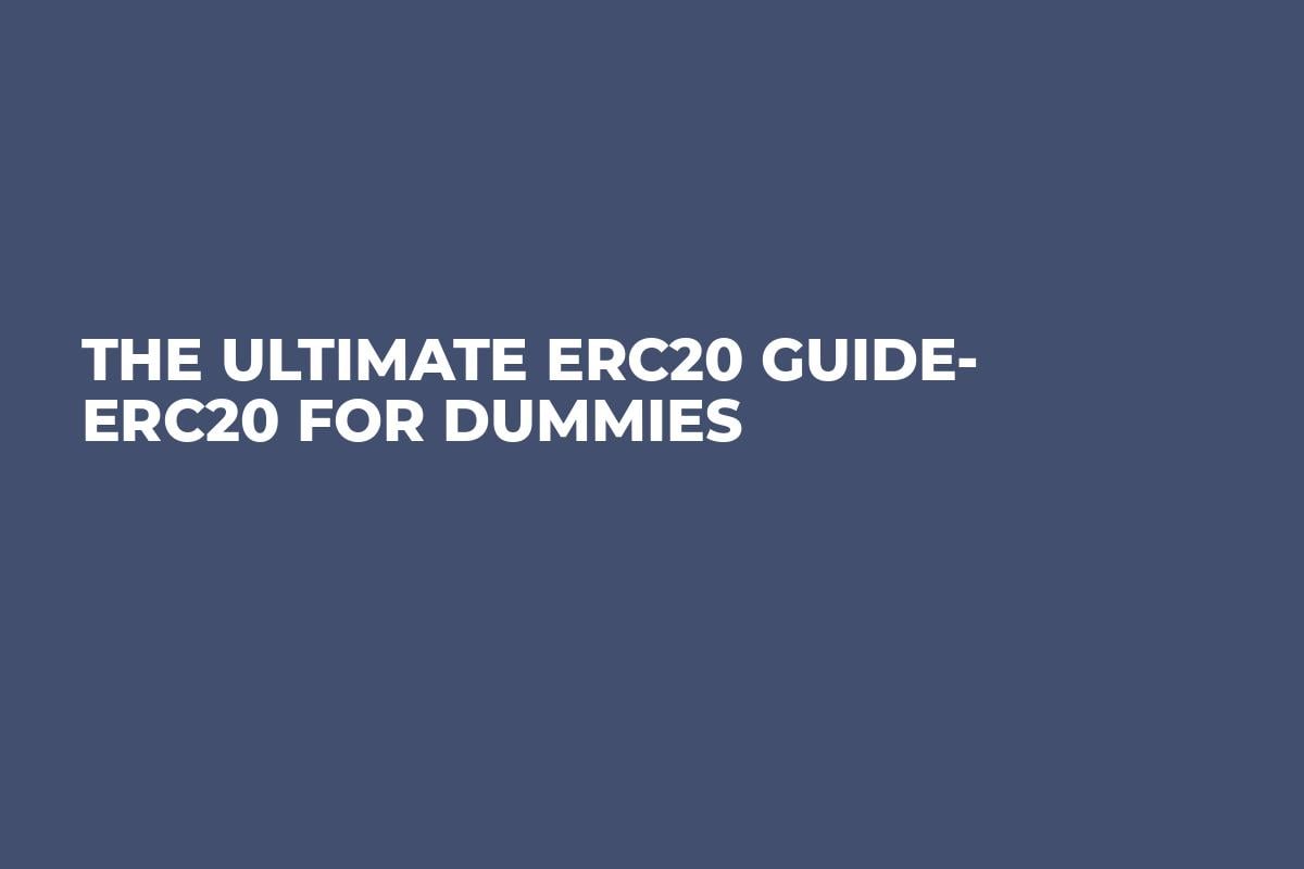 The Ultimate ERC20 Guide- ERC20 for Dummies