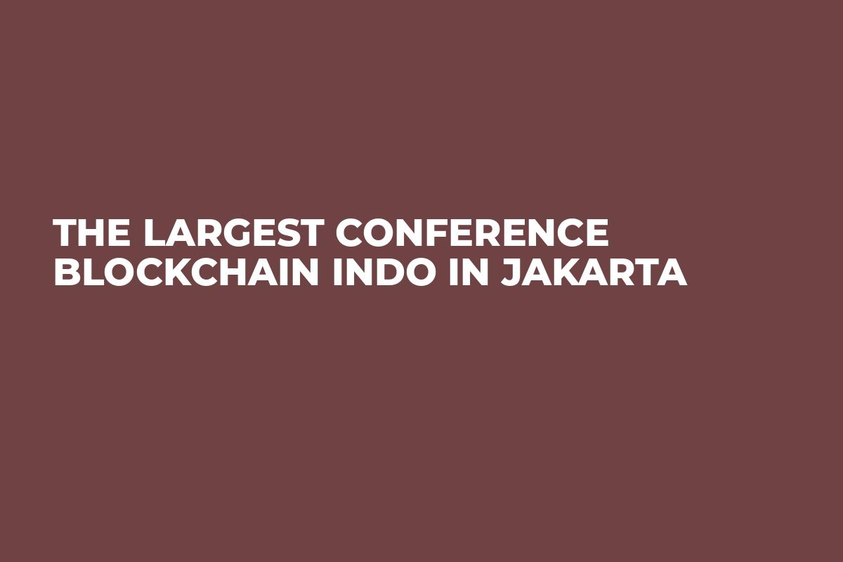 The largest conference Blockchain Indo in Jakarta