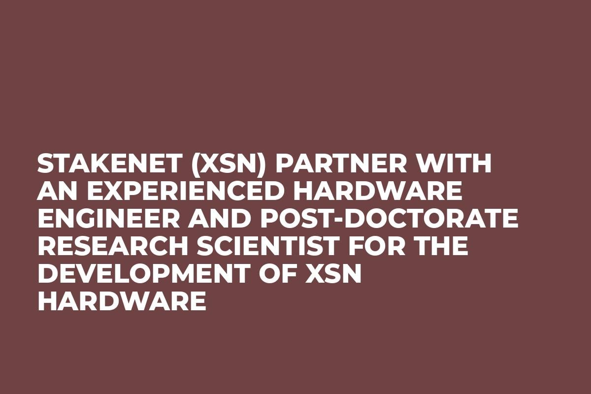 Stakenet (XSN) partner with an experienced Hardware Engineer and Post-doctorate Research Scientist for the development of XSN Hardware