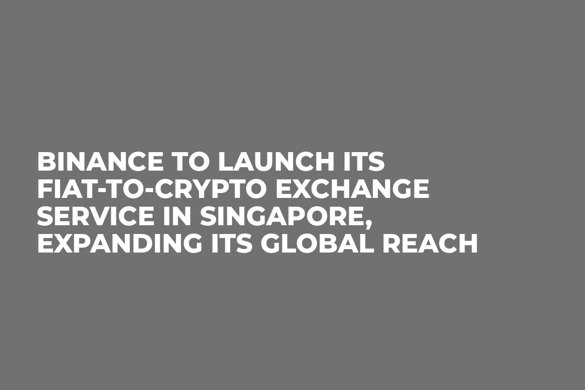 Binance To Launch Its Fiat To Crypto Exchange Service In Singapore Expanding Its Global Reach