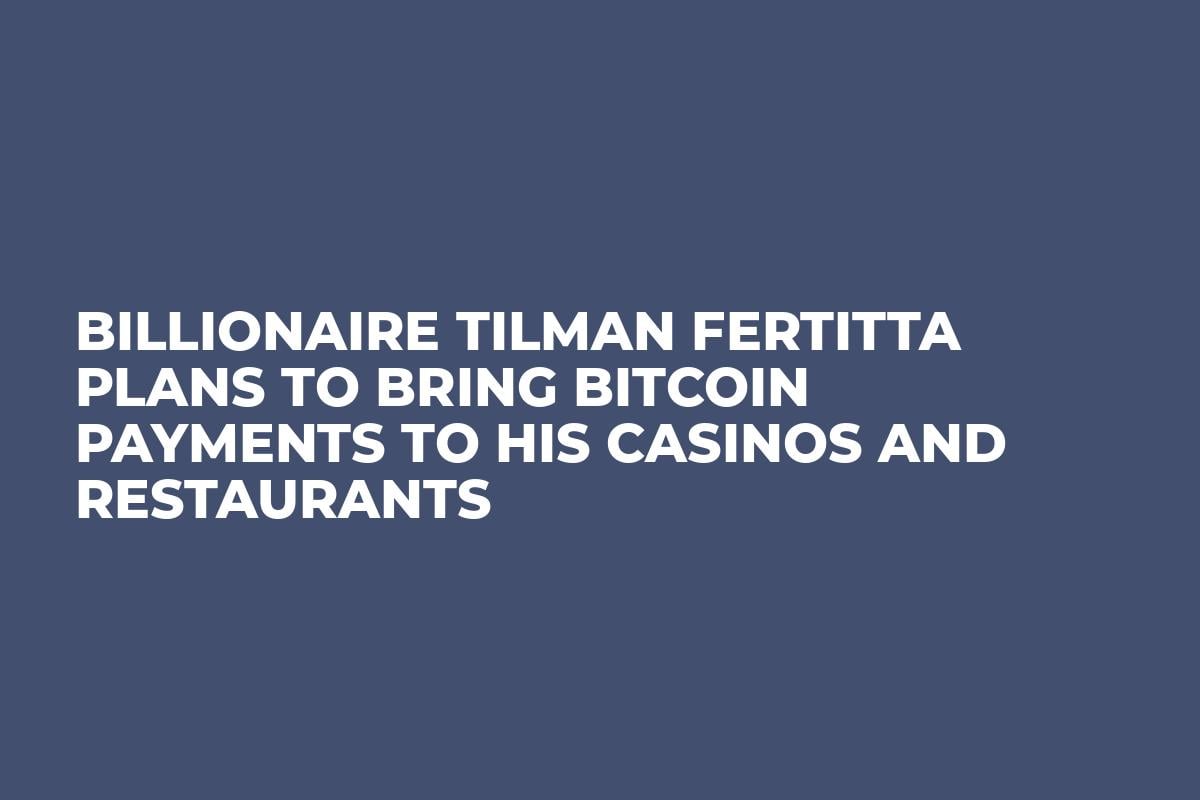Billionaire Tilman Fertitta Plans to Bring Bitcoin Payments to His Casinos  and Restaurants