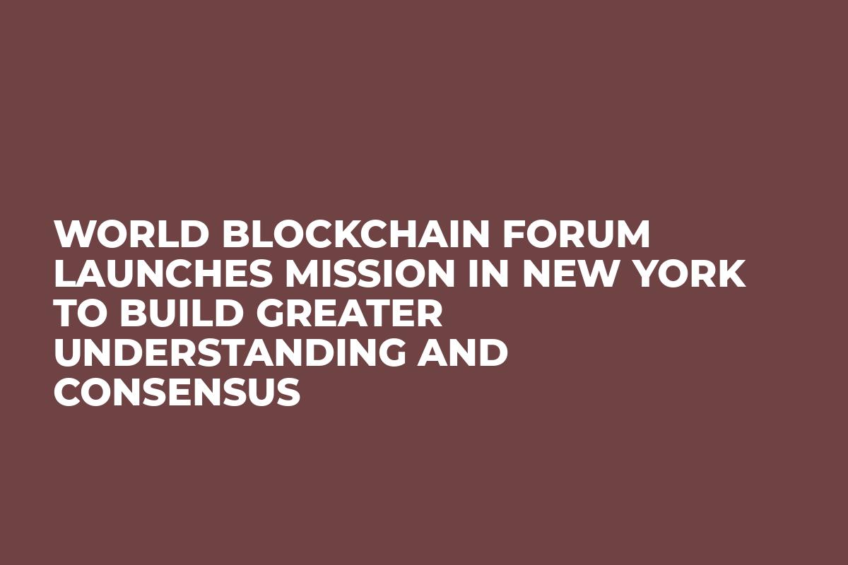 World Blockchain Forum Launches Mission in New York to Build Greater Understanding and Consensus