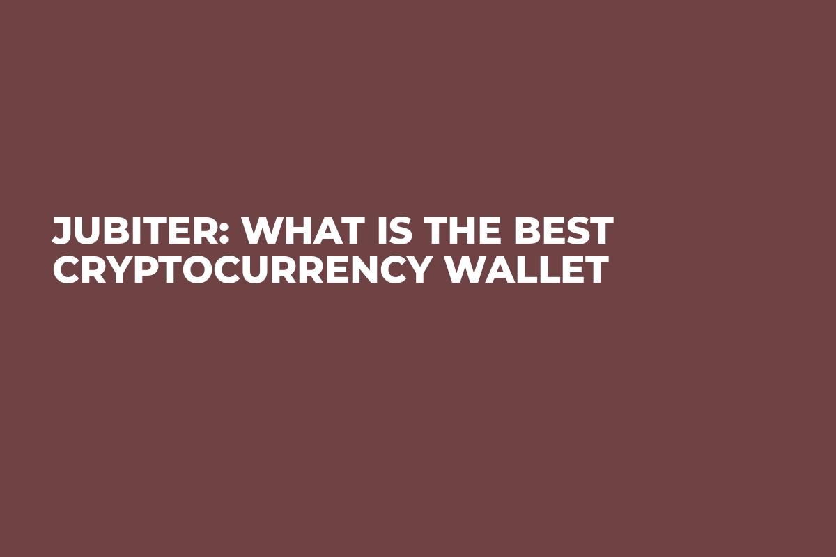 Jubiter: What is the best cryptocurrency wallet