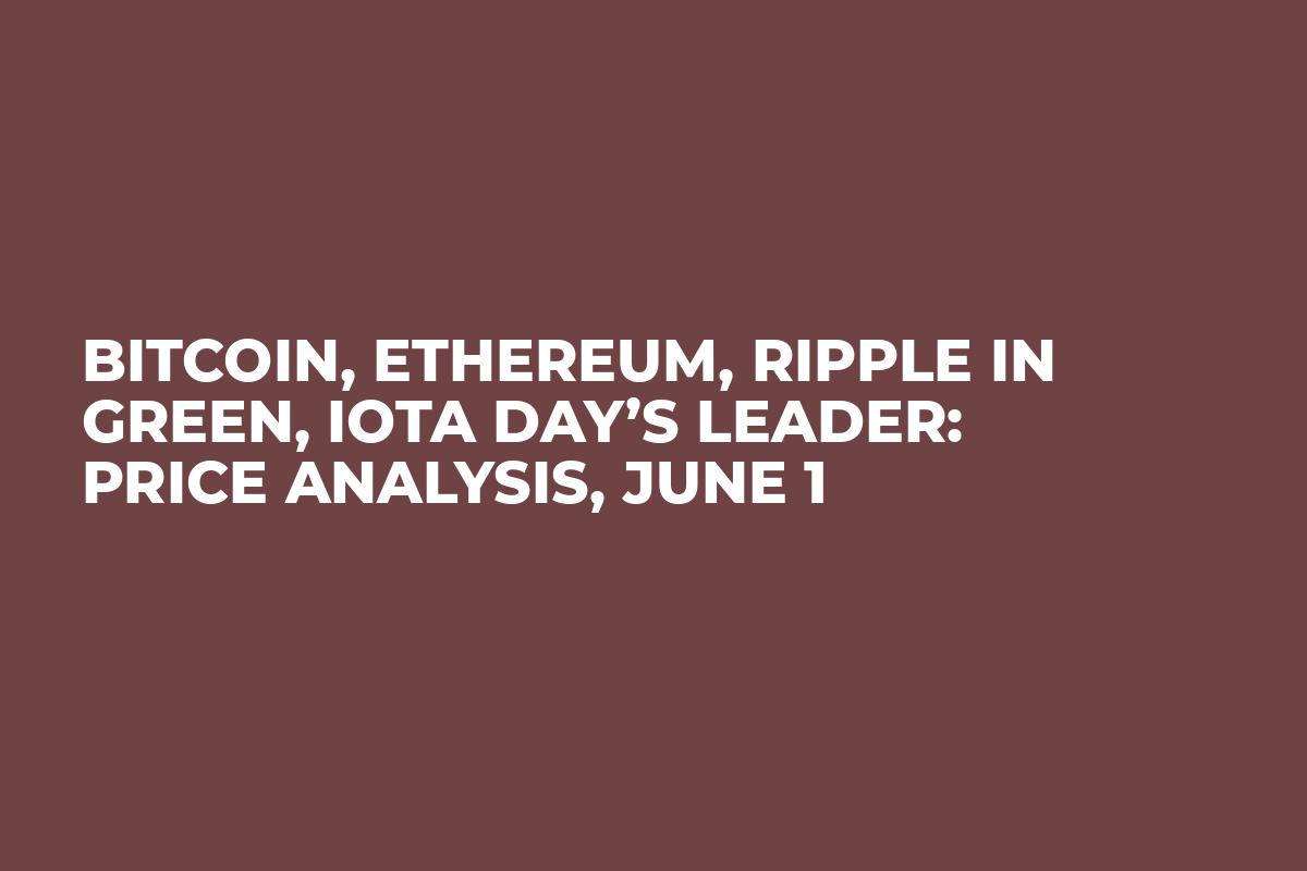 Bitcoin, Ethereum, Ripple in Green, IOTA Day’s Leader: Price Analysis, June 1