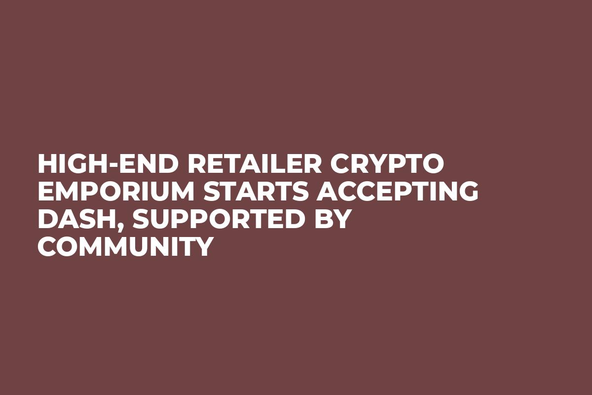 High-End Retailer Crypto Emporium Starts Accepting Dash, Supported by  Community