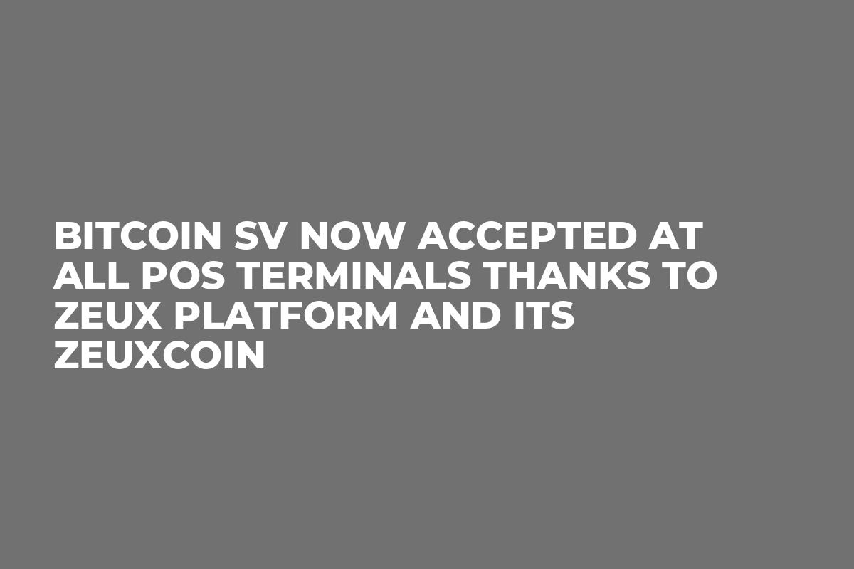 Bitcoin SV Now Accepted at All POS Terminals Thanks to Zeux Platform and  Its ZeuxCoin