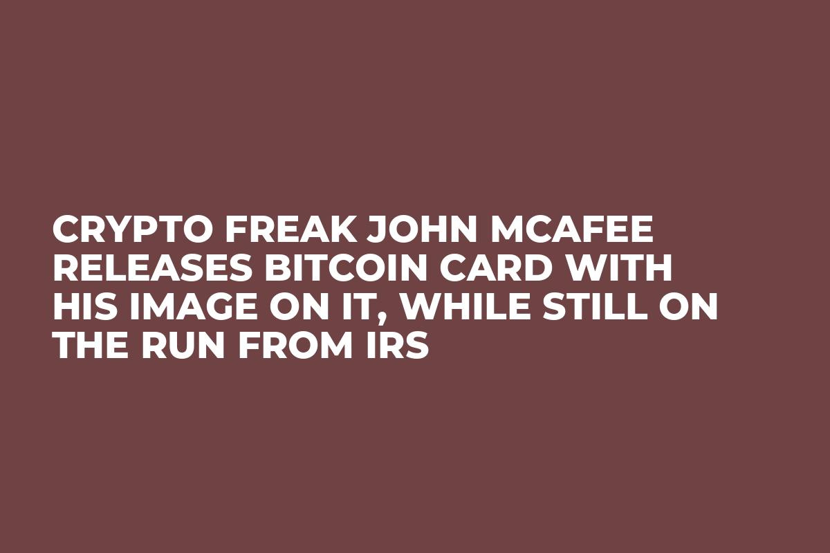 Crypto Freak John McAfee Releases Bitcoin Card with His Image on It, While  Still on the Run from IRS