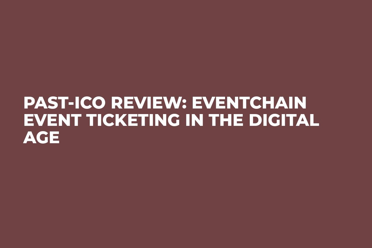 Past-ICO Review: Eventchain Event Ticketing in the Digital Age
