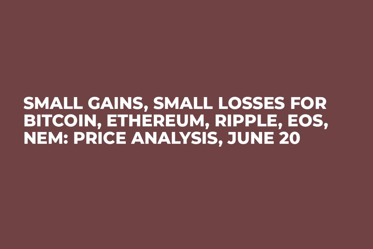 Small Gains, Small Losses for Bitcoin, Ethereum, Ripple, EOS, NEM: Price Analysis, June 20