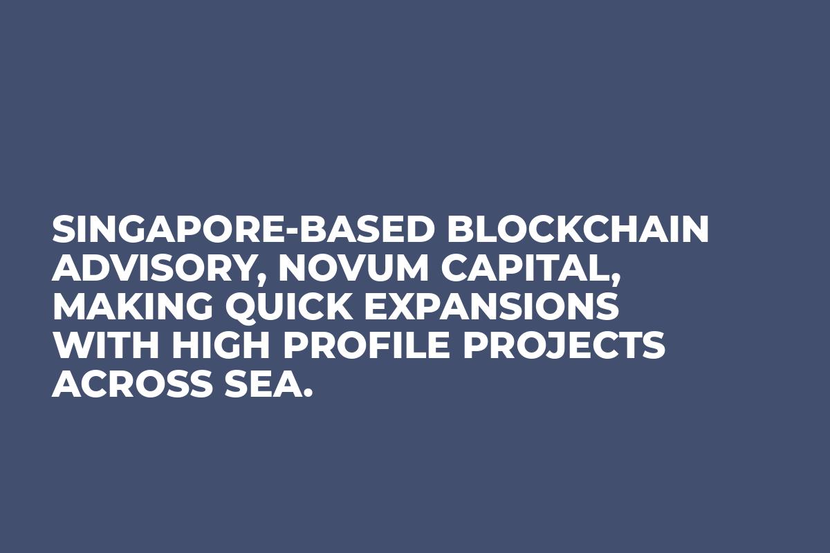 Singapore-based blockchain advisory, Novum Capital, making quick expansions with high profile projects across SEA.