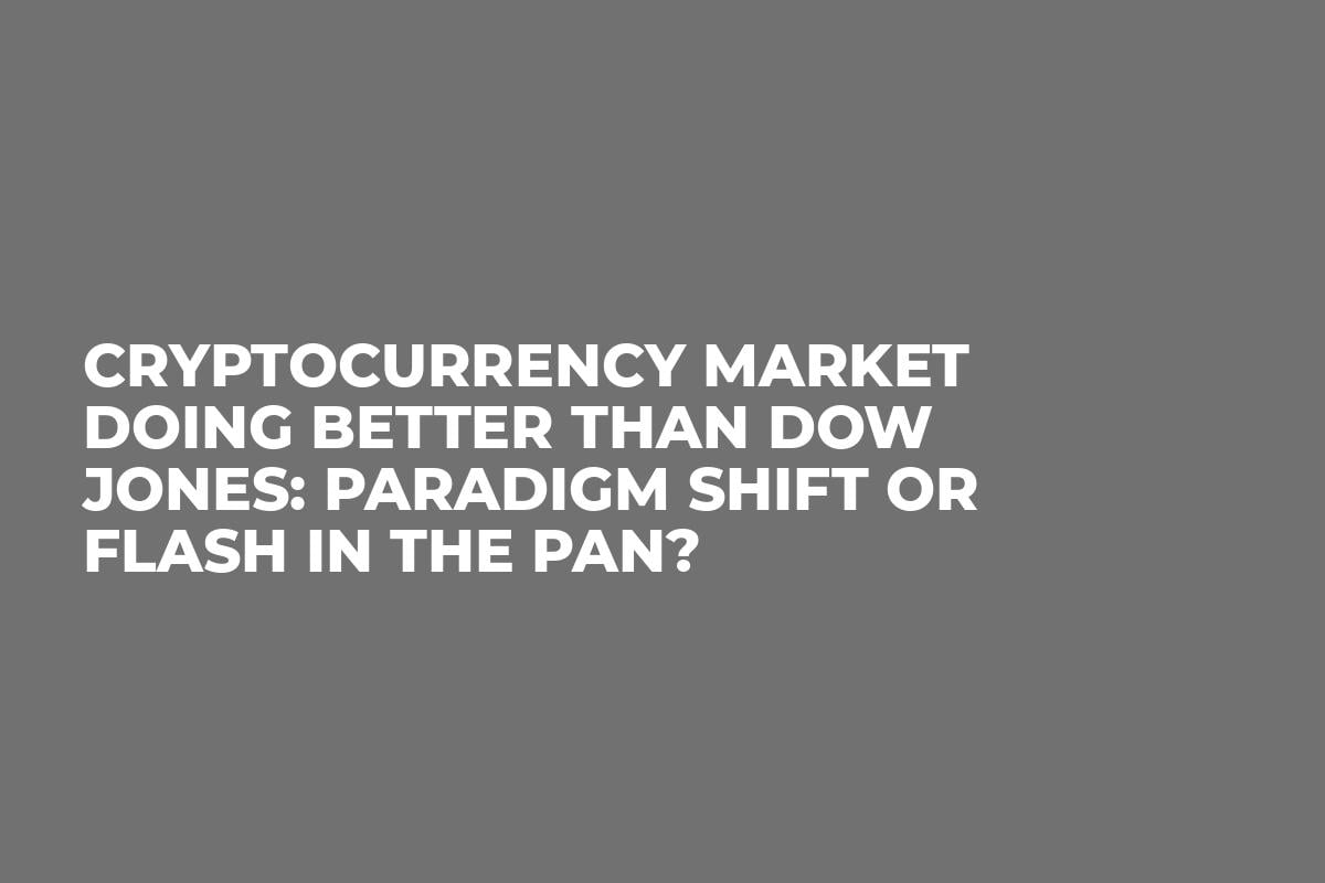 Cryptocurrency Market Doing Better Than Dow Jones: Paradigm Shift or Flash in the Pan?
