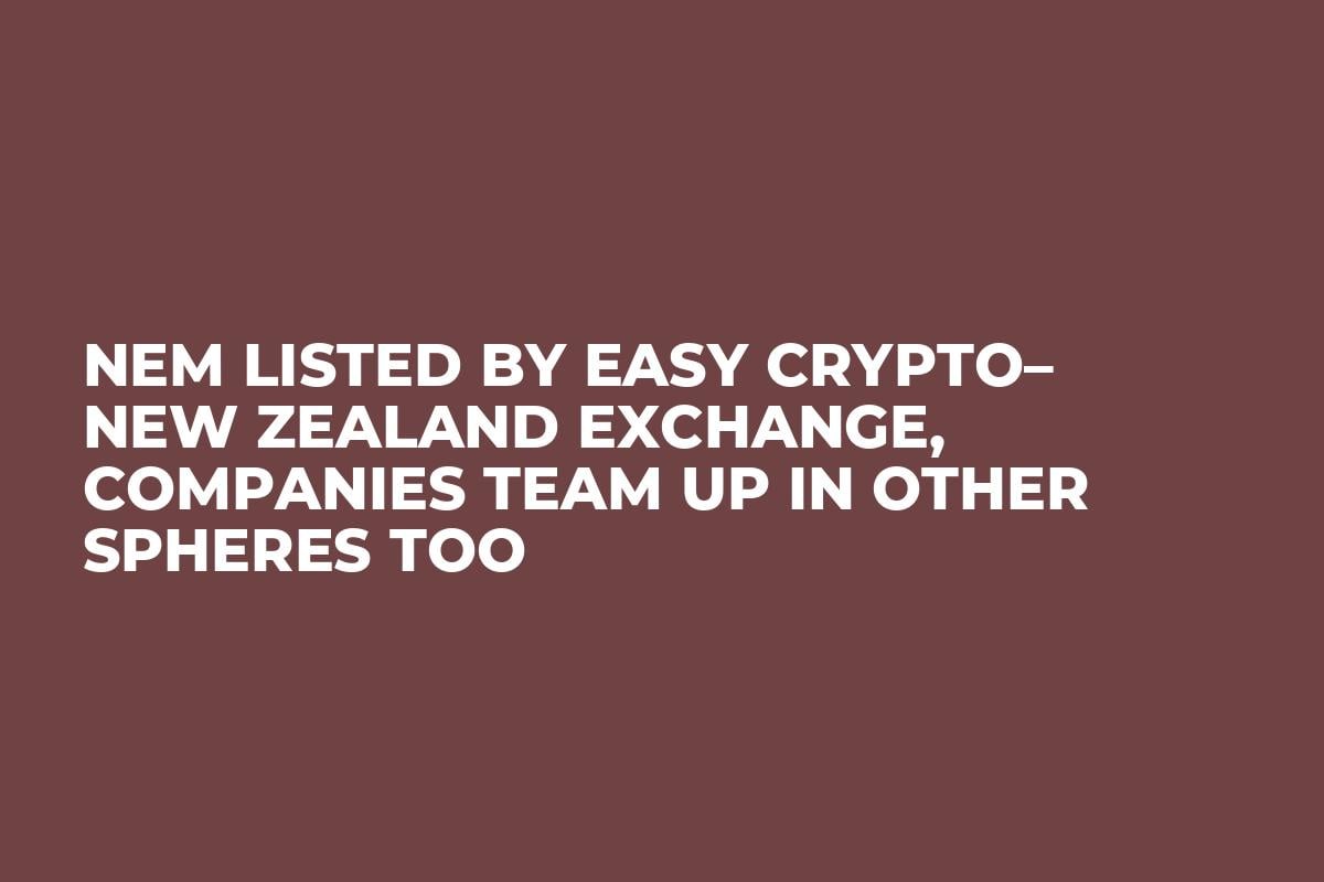 NEM Listed by Easy Crypto– New Zealand Exchange, Companies Team Up in Other Spheres Too