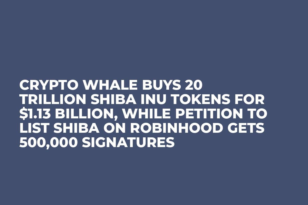 Crypto Whale Buys 20 Trillion Shiba Inu Tokens for $1.13 Billion, while Petition to List Shiba on Robinhood Gets 500,000 Signatures