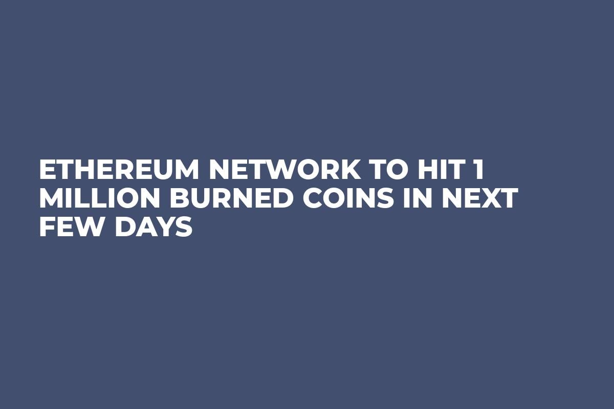 Ethereum Network To Hit 1 Million Burned Coins In Next Few Days