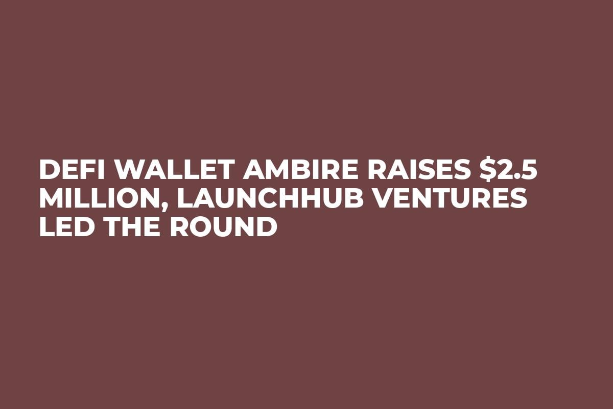 DeFi Wallet Ambire Raises $2.5 Million, LAUNCHHub Ventures Led The Round