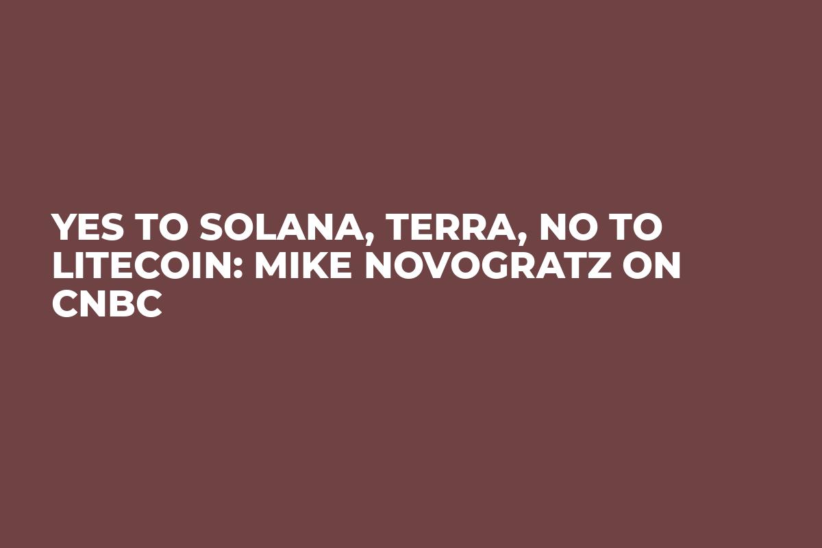 Yes to Solana, Terra, No to Litecoin: Mike Novogratz on CNBC