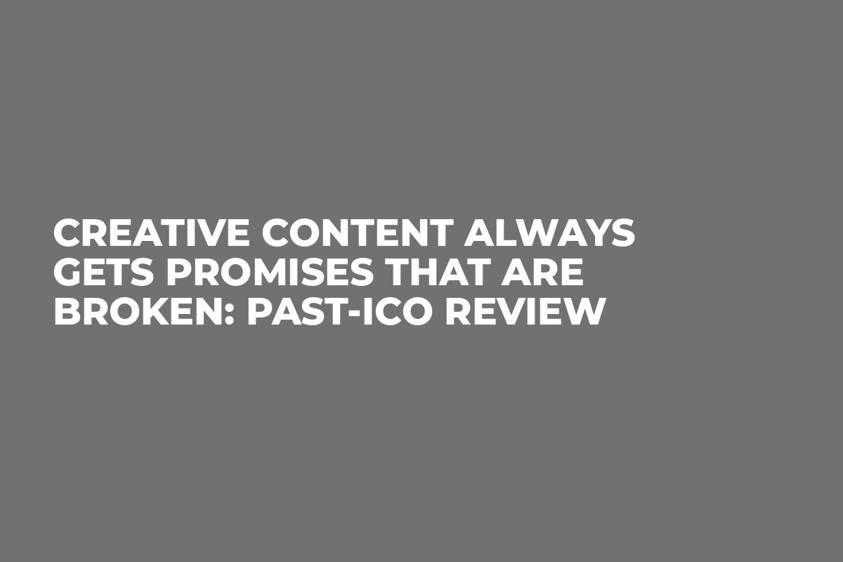 Creative Content Always Gets Promises that are Broken: Past-ICO Review