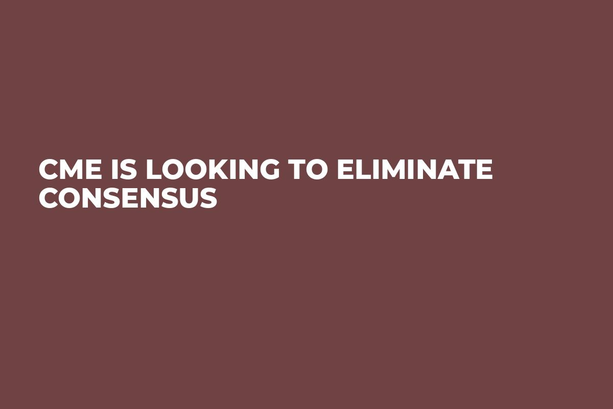 CME is Looking to Eliminate Consensus
