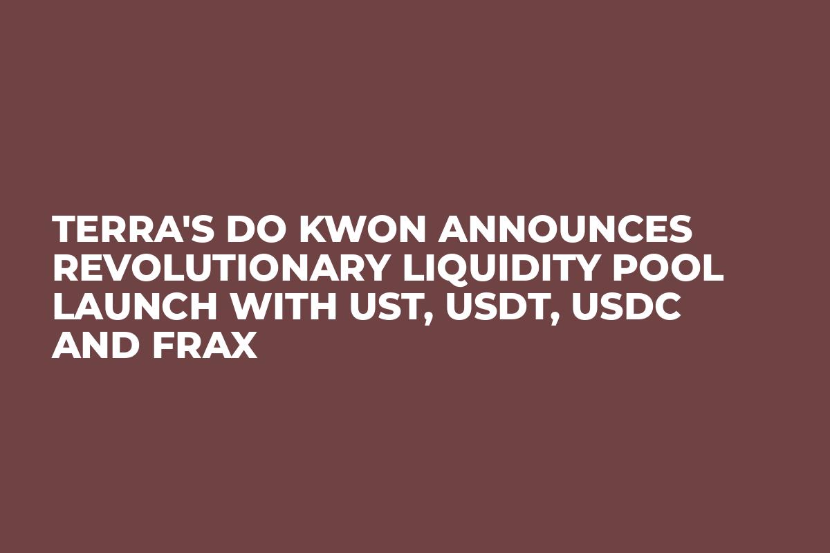 Terra's Do Kwon Announces Revolutionary Liquidity Pool Launch With UST, USDT, USDC and FRAX