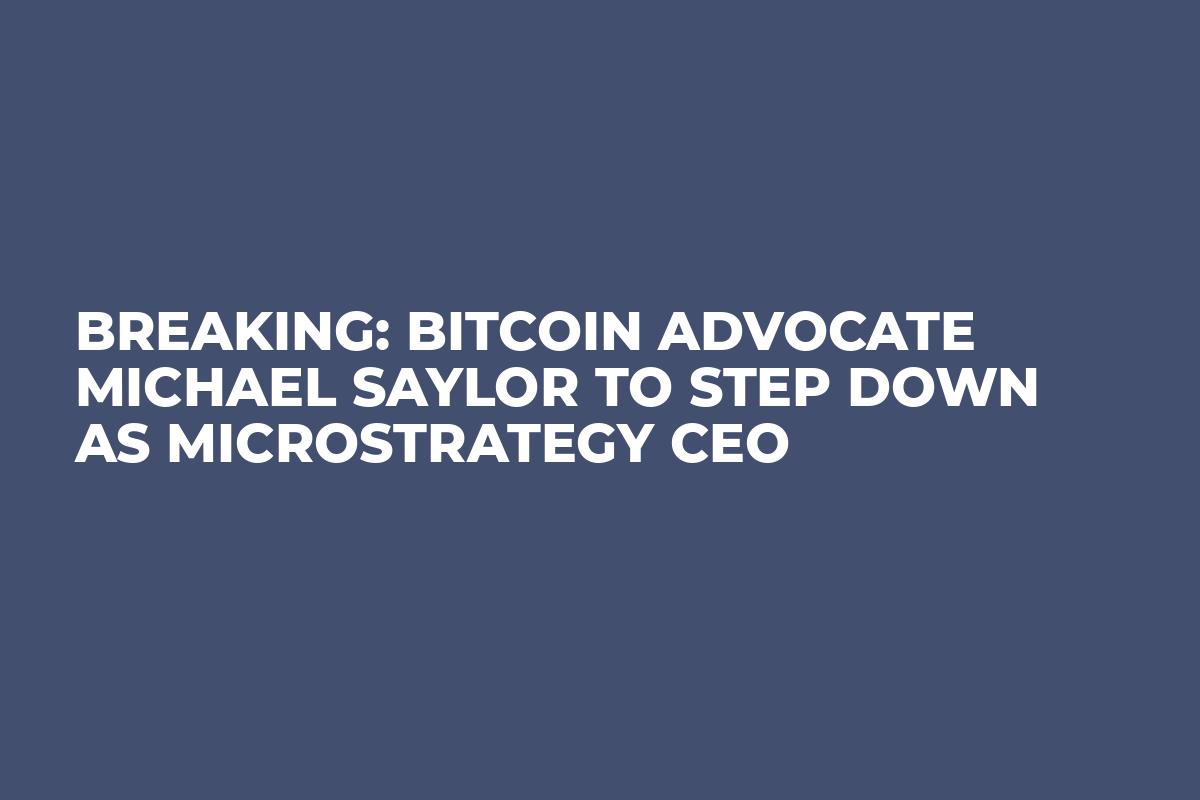 BREAKING: Bitcoin Advocate Michael Saylor to Step Down as MicroStrategy CEO