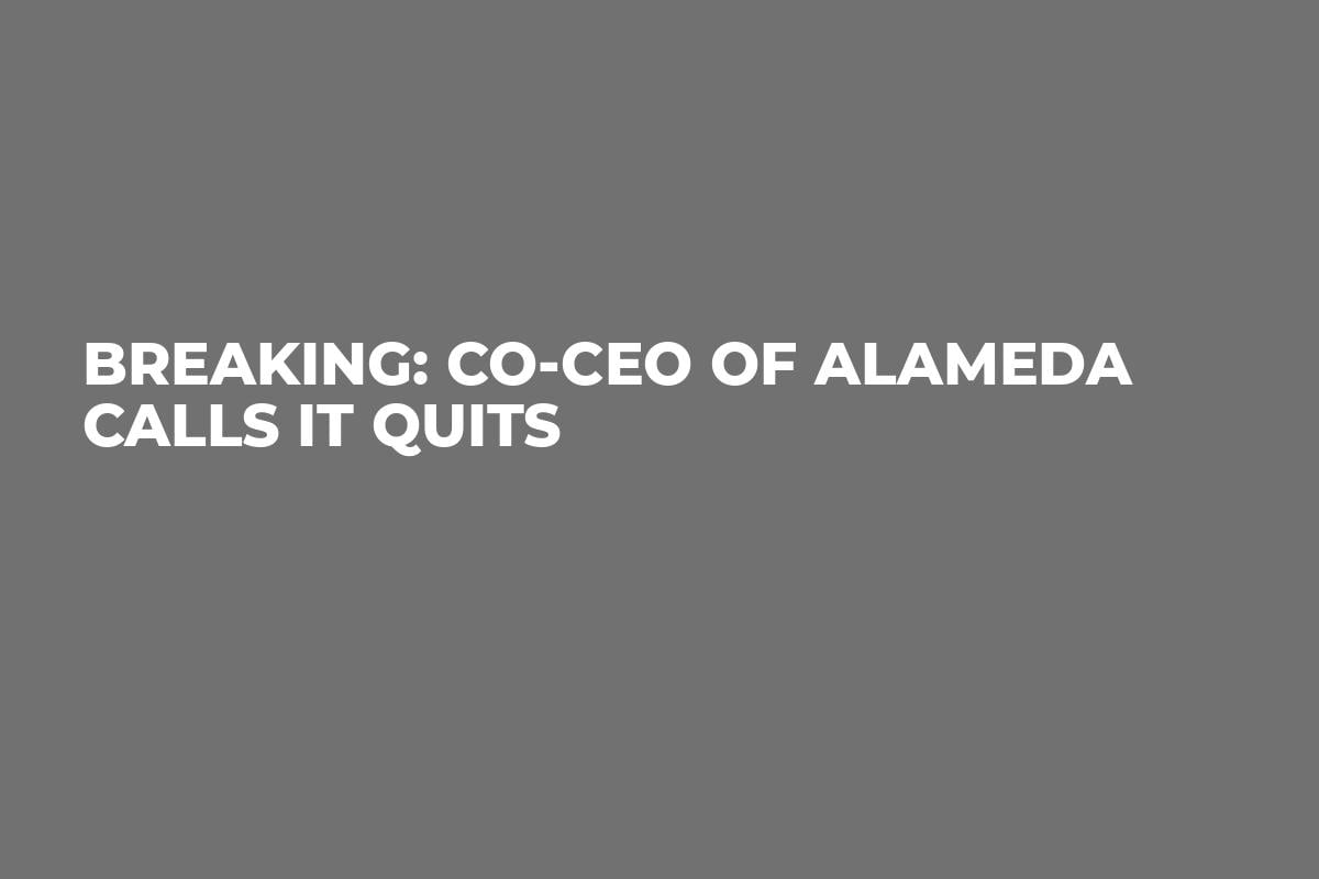 BREAKING: Co-CEO of Alameda Calls It Quits