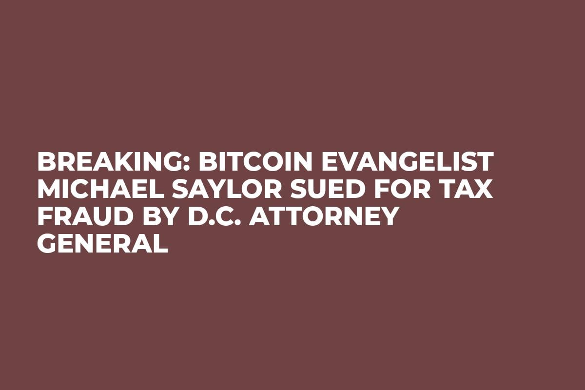 BREAKING: Bitcoin Evangelist Michael Saylor Sued for Tax Fraud by D.C. Attorney General