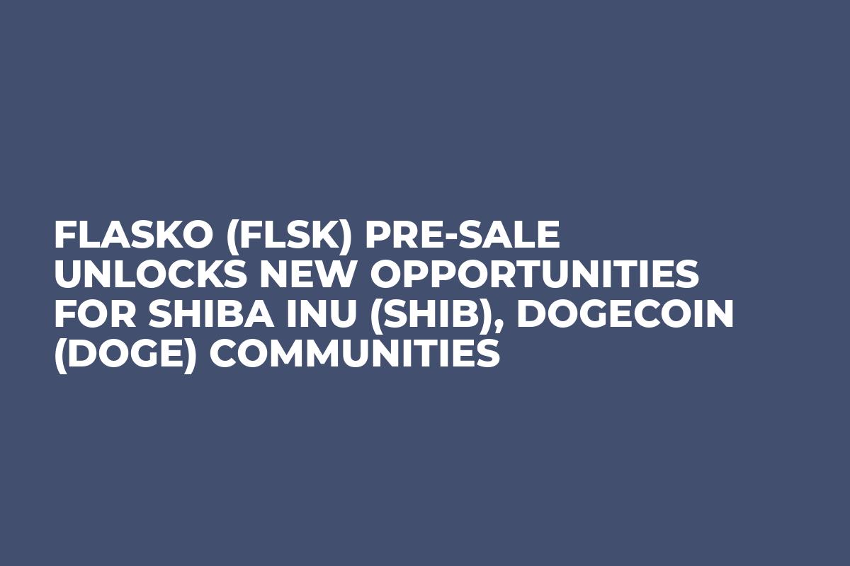 Flasko (FLSK) Pre-Sale Unlocks New Opportunities for Shiba Inu (SHIB), Dogecoin (DOGE) Communities
