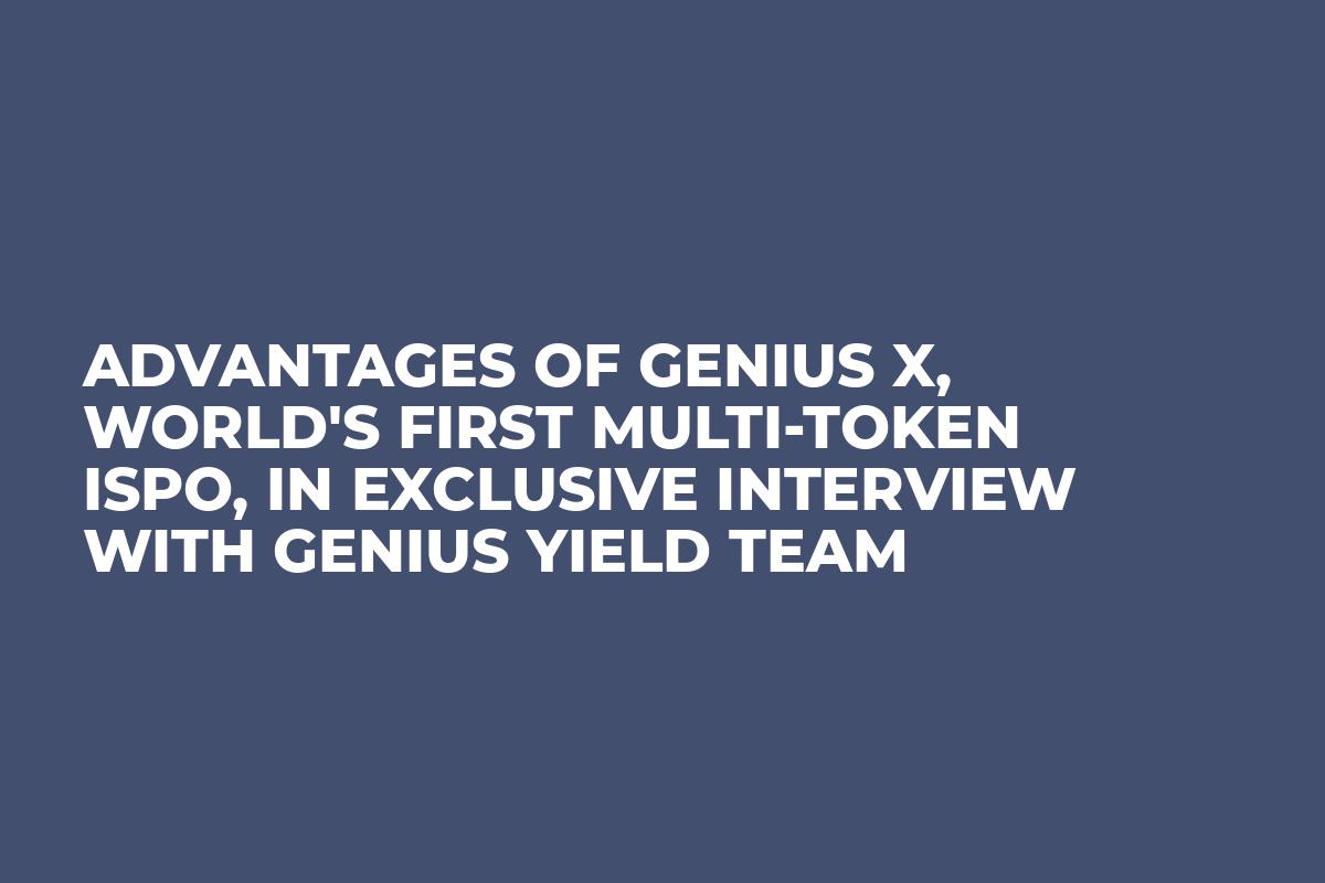 Advantages of Genius X, World's First Multi-token ISPO, In Exclusive Interview with Genius Yield Team