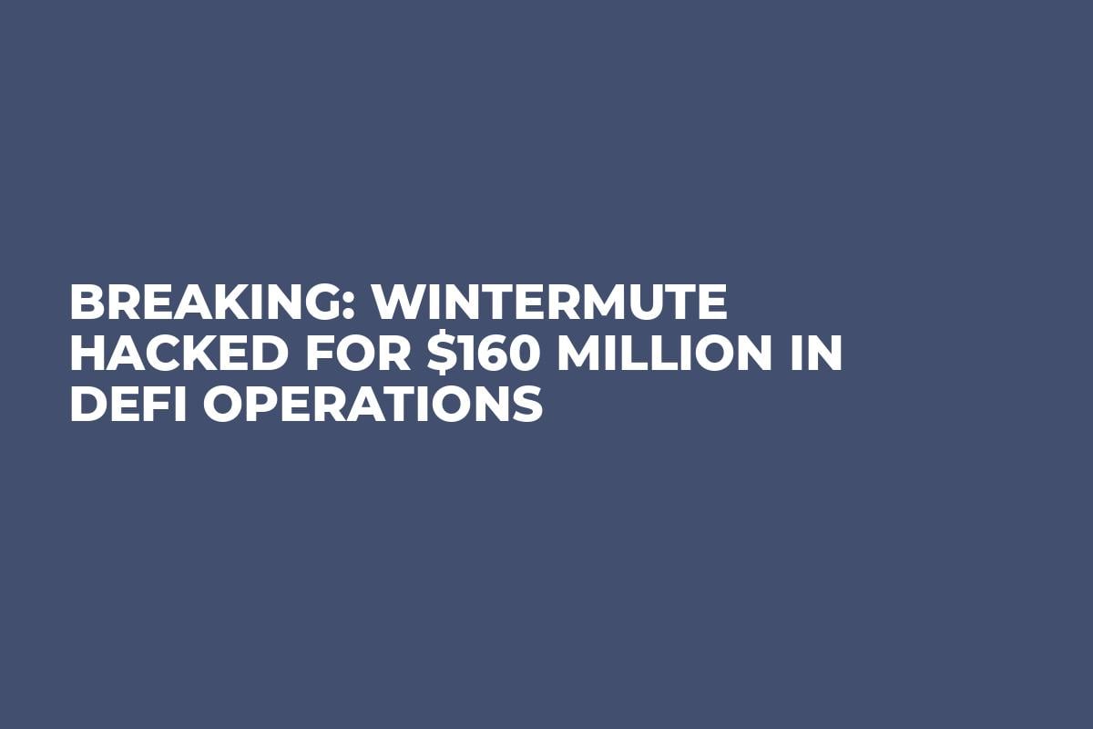 Breaking: Wintermute Hacked For $160 Million In DeFi Operations