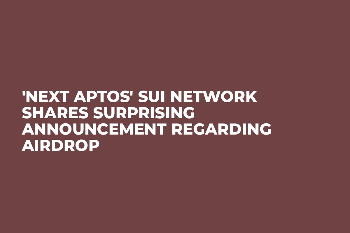 'Next Aptos' Sui Network Shares Surprising Announcement Regarding Airdrop