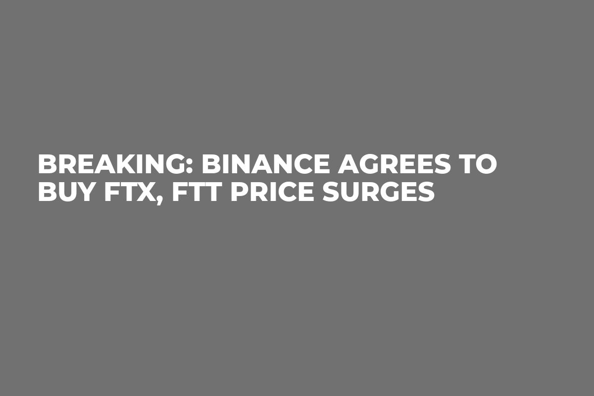 Breaking: Binance Buying FTX, FTT Price Surges