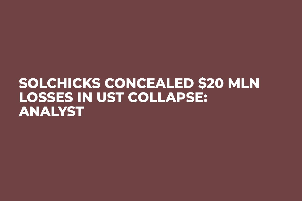 SolChicks Concealed $20 Mln Losses in UST Collapse: Analyst