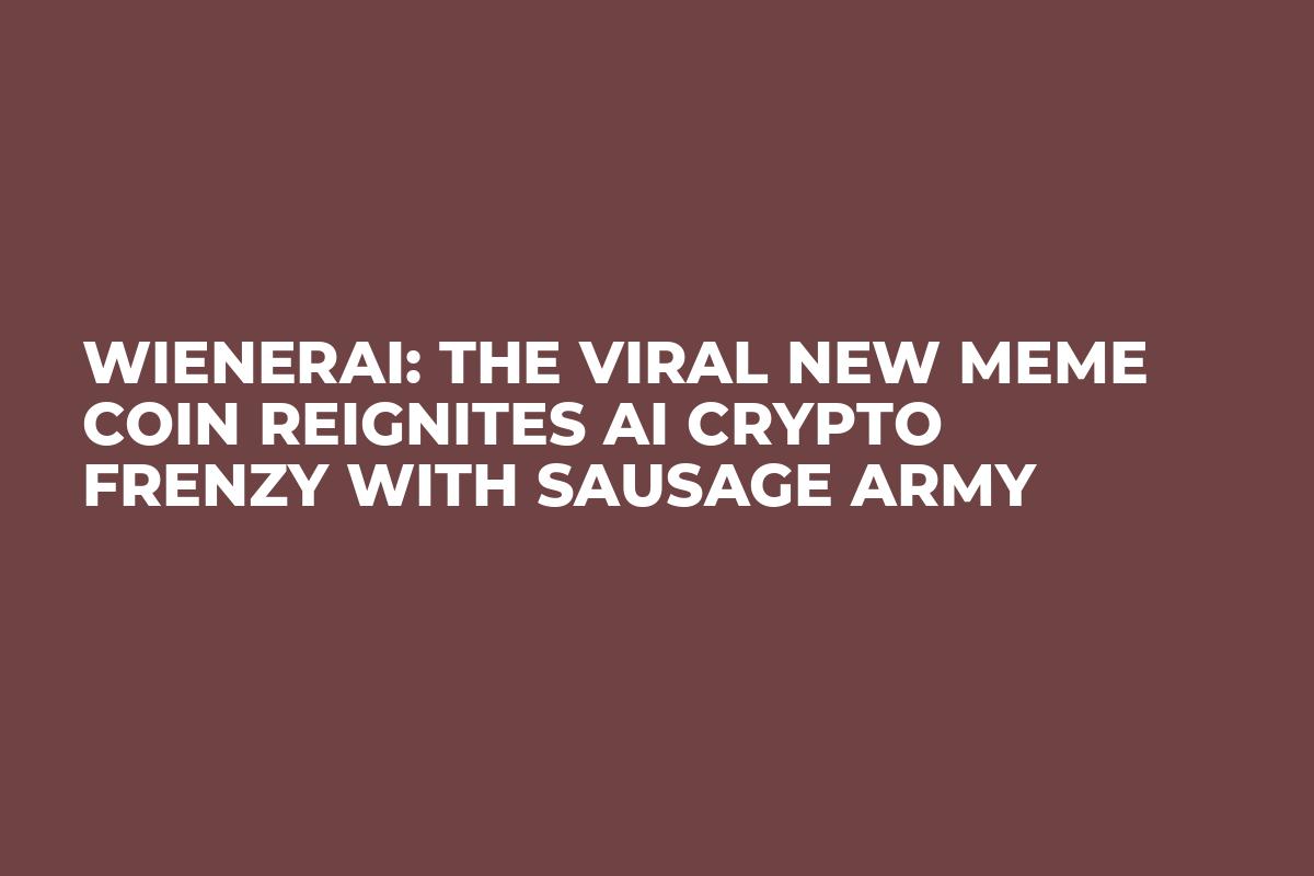WienerAI: The Viral New Meme Coin Reignites AI Crypto Frenzy With Sausage Army