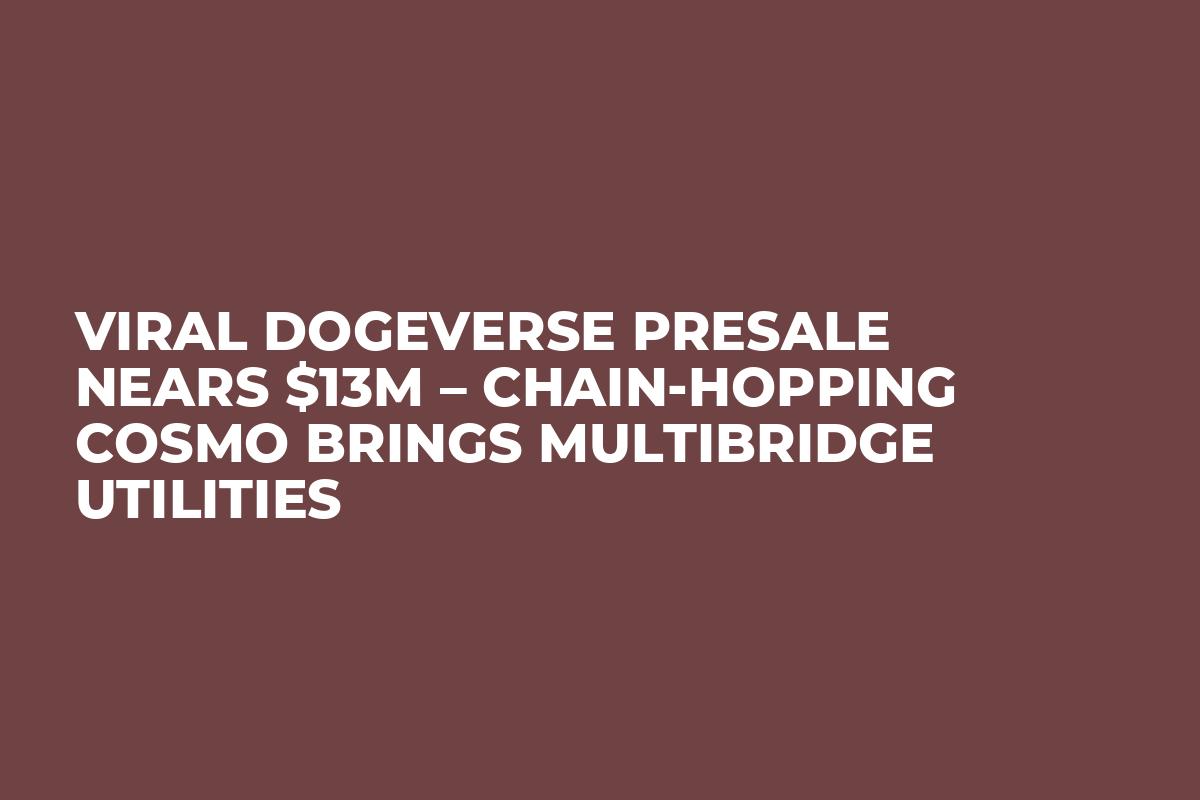 Viral Dogeverse Presale Nears $13M – Chain-Hopping Cosmo Brings Multibridge Utilities