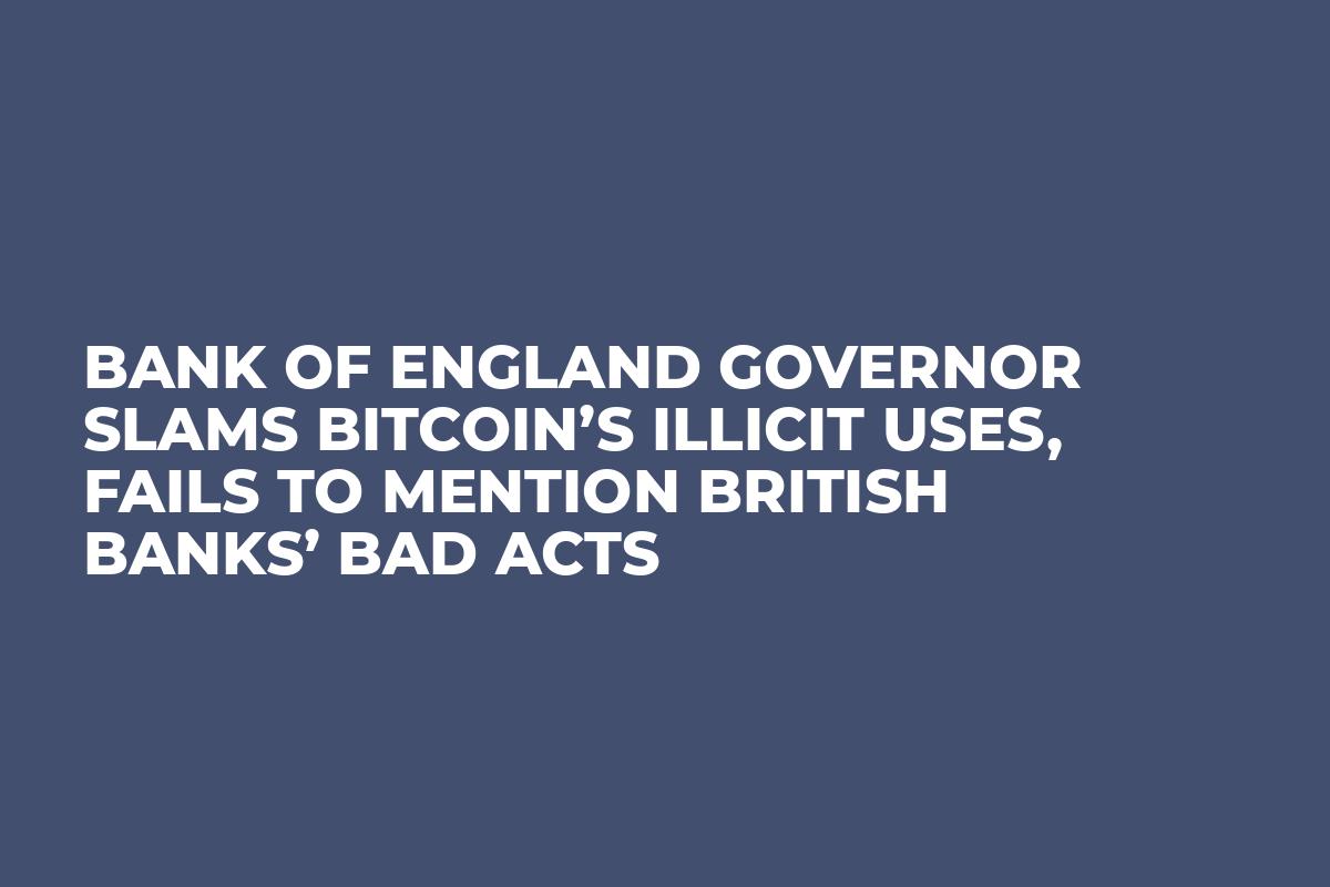 Bank of England Governor Slams Bitcoin’s Illicit Uses, Fails to Mention British Banks’ Bad Acts