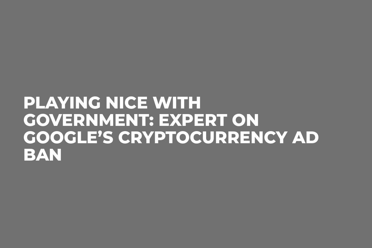 Playing Nice With Government: Expert on Google’s Cryptocurrency Ad Ban