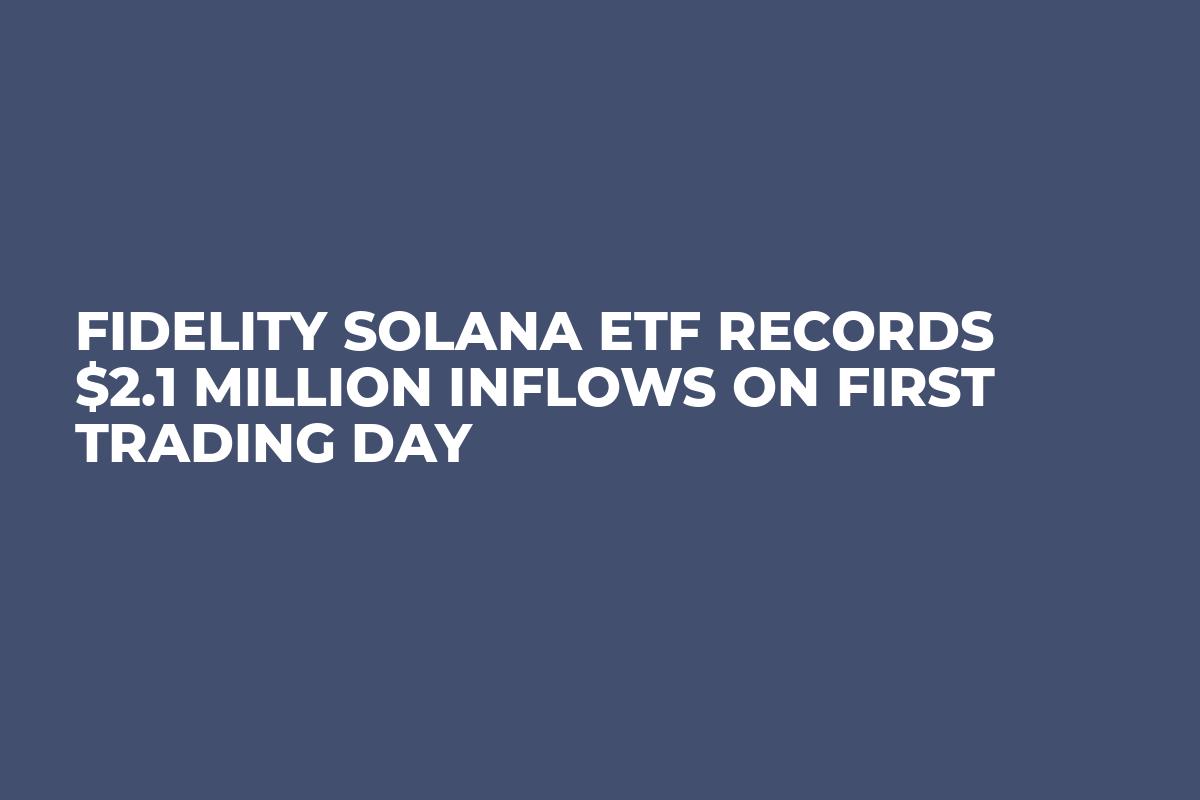 Fidelity Solana ETF Records $2.1 Million Inflows on First Trading Day 