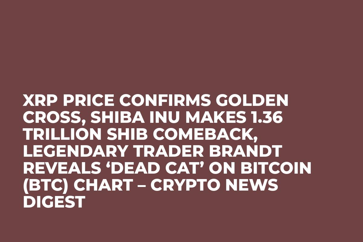 XRP Price Confirms Golden Cross, Shiba Inu Makes 1.36 Trillion SHIB Comeback, Legendary Trader Brandt Reveals ‘Dead Cat’ on Bitcoin (BTC) Chart – Crypto News Digest
