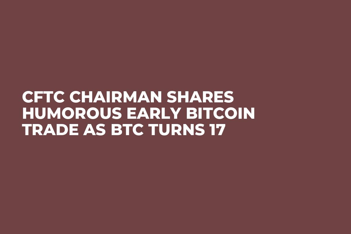 CFTC Chairman Shares Humorous Early Bitcoin Trade as BTC Turns 17