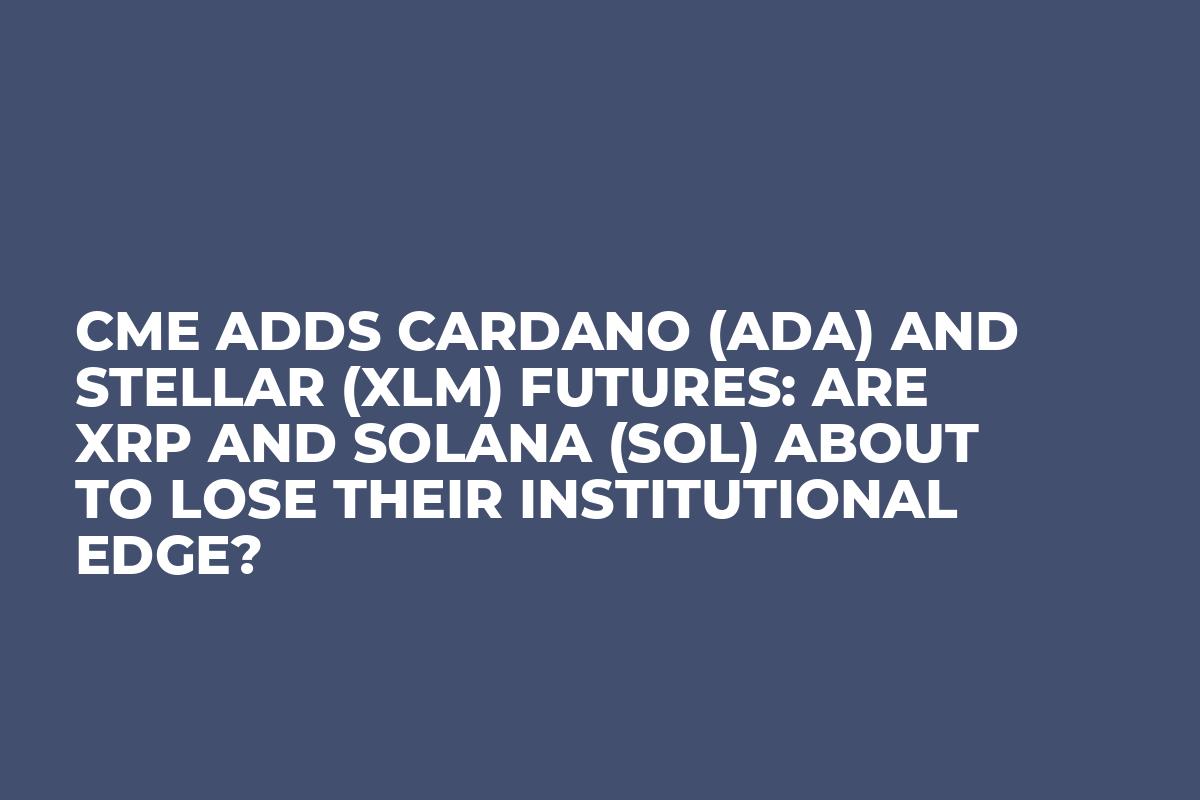 CME Adds Cardano (ADA) and Stellar (XLM) Futures: Are XRP and Solana (SOL) About to Lose Their Institutional Edge?
