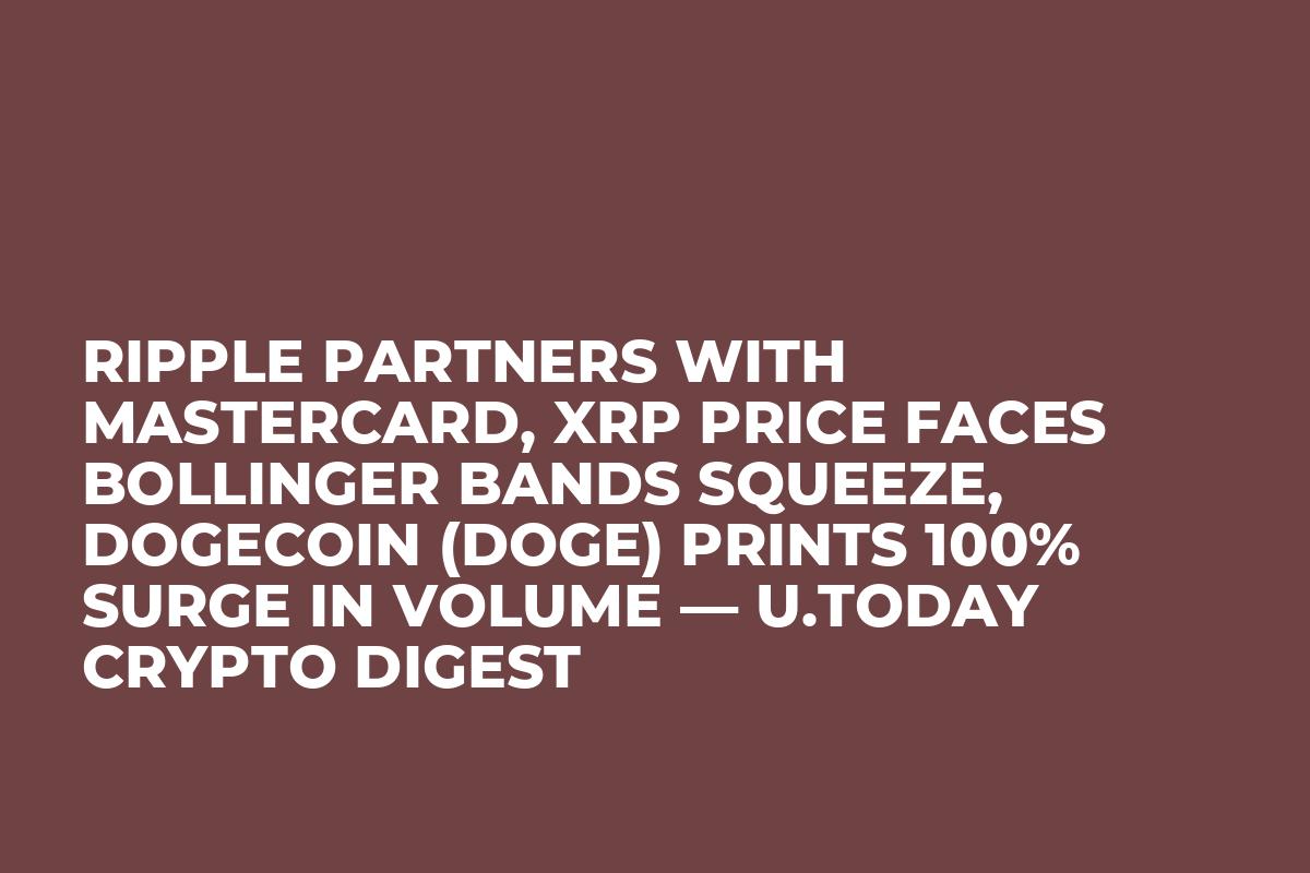 Ripple Partners With Mastercard, XRP Price Faces Bollinger Bands Squeeze, Dogecoin (DOGE) Prints 100% Surge in Volume — U.Today Crypto Digest
