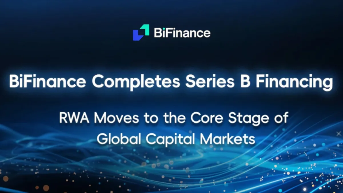 BiFinance Completes Series B Financing: RWA Moves to the Core Stage of Global Capital Markets